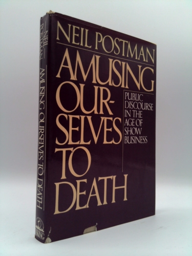 Amusing Ourselves to Death: Public Discourse in the Age of Show Business
