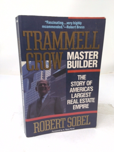 Trammell Crow, Master Builder: The Story of America's Largest Real Estate Empire