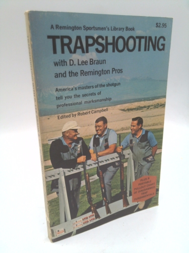 Trapshooting With D. Lee Braun and the Remington Pros: A Remington Sportsmen's Library Book