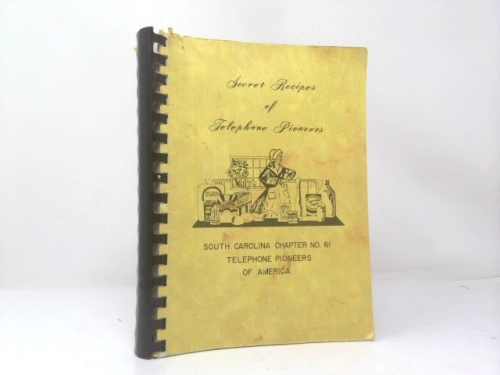 SECRET RECIPES OF TELEPHONE PIONEERS. SOUTH CAROLINA CHAPTER NO. 61 TELEPHONE PIONEERS OF AMERICA