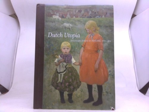 Dutch Utopia: American Artists in Holland, 1880-1914