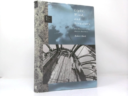 Light, Wind, and Structure: The Mystery of the Master Builders (New Liberal Arts)