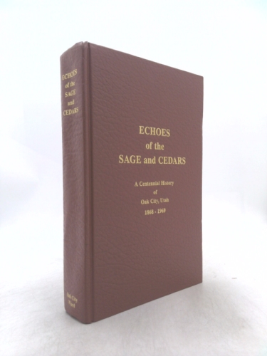 Echoes of the sage and cedars;: A centennial history of Oak City, Utah, 1868-1969