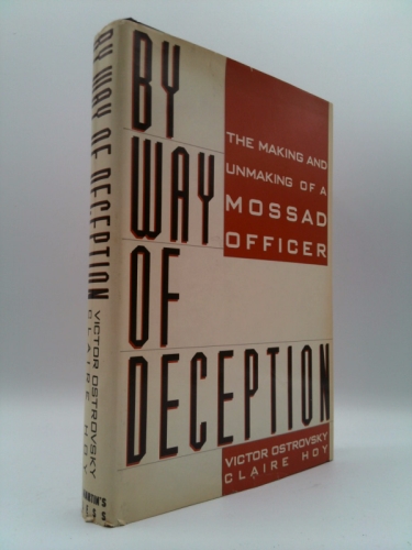 By Way of Deception : The Making and Unmaking of a Mossad Officer