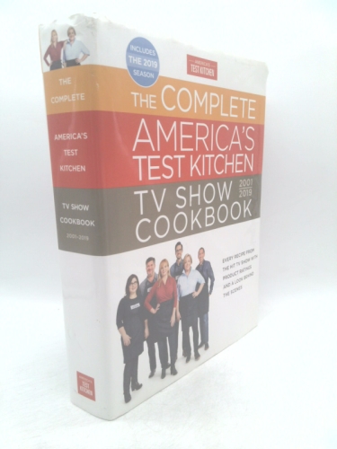 The Complete America's Test Kitchen TV Show Cookbook 2001 - 2019: Every Recipe from the Hit TV Show with Product Ratings and a Look Behind the Scenes