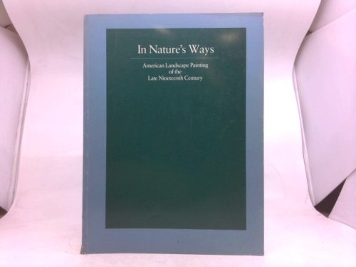 In Natures Ways: American Landscape Painting of the Late Nineteenth Century