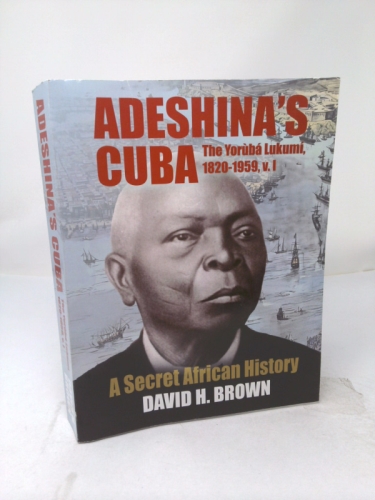 Adeshina's Cuba: The Yoruba Lukumi, 1820-1959, v. 1