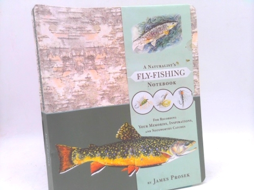A Naturalist's Fly-Fishing Notebook: For Recording Your Memories, Inspirations, and Noteworthy Catches