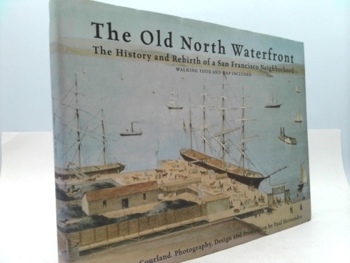 The Old North Waterfront: The History and Rebirth of a San Francisco Neighborhood