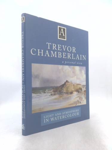 Trevor Chamberlain: Light and Atmosphere in Watercolour : A Personal View (Atelier Series.)