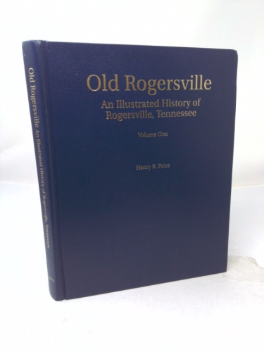 Old Rogersville: An illustrated history of Rogersville, Tennessee
