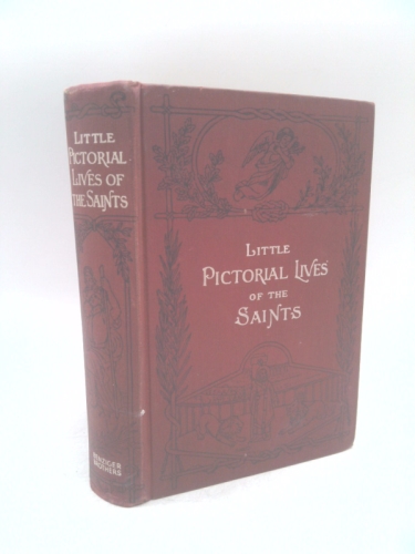 Little pictorial lives of the saints: With reflections for every day in the year, compiled from "Butler's Lives" and other approved sources, to which ... States and of some others recently canonized