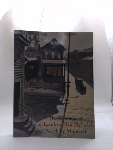 The Paintings of Charles Burchfield: North by Midwest