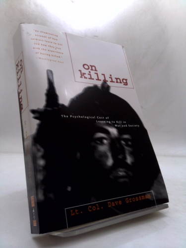 On Killing: The Psychological Cost of Learning to Kill in War and Society