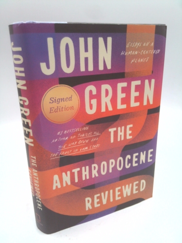 The Anthropocene Reviewed (Signed Edition): Essays on a Human-Centered Planet