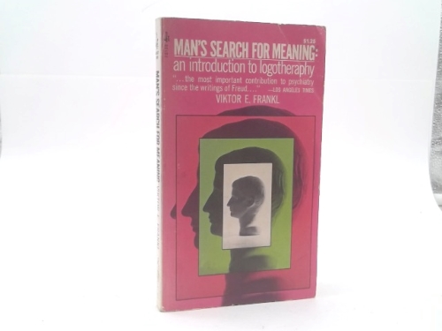 Man's Search for Meaning: An Introduction to Logotherapy