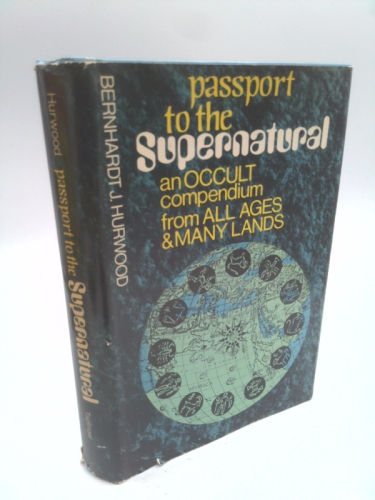 Passport to the Supernatural: An Occult Compendium from All Ages and Many Lands