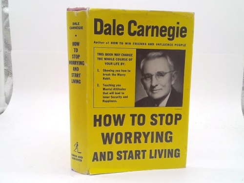 How to Stop Worrying and Start Living