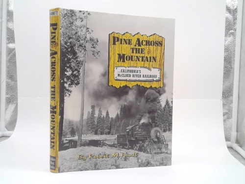 Pine Across the Mountain: California's McCloud River Railroad