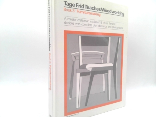Tage Frid Teaches Woodworking Book 3: Furnituremaking: A master craftsman explains 18 of his favorite designs with complete plan drawings and photographs (Tage Frid Teaches Woodworking)