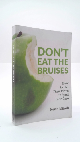 Don't Eat the Bruises: How to Foil Their Plans to Foil Your Case
