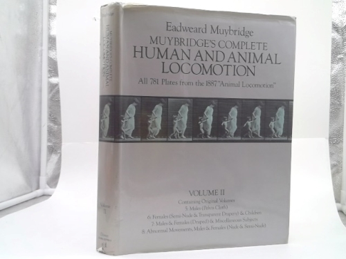 Muybridge's Complete Human and Animal Locomotion : All 781 Plates from the 1887 Animal Locomotion: New Volume 2 (Reprint of original volumes 5-8)