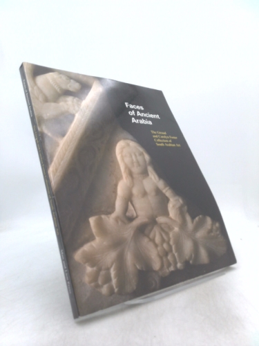 Faces Of Ancient Arabia: The Giraud And Carolyn Foster Collection Of South Arabian Art