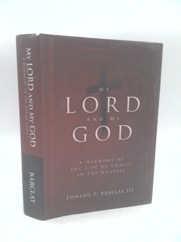 My Lord and My God: A Harmony of the Life of Christ in the Gospels