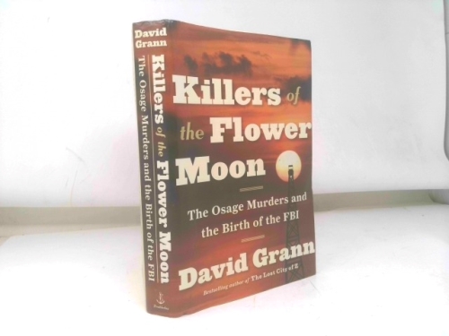 Killers of the Flower Moon: The Osage Murders and the Birth of the FBI