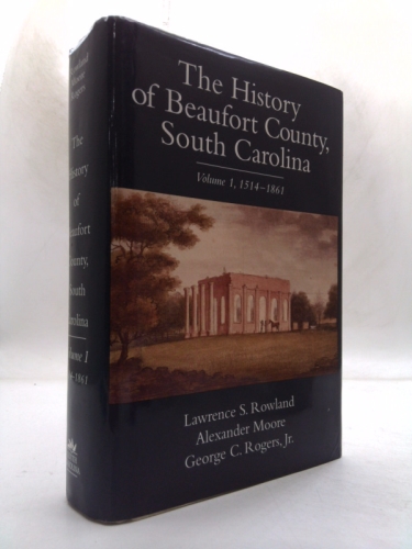 The History of Beaufort County, South Carolina: 1514-1861