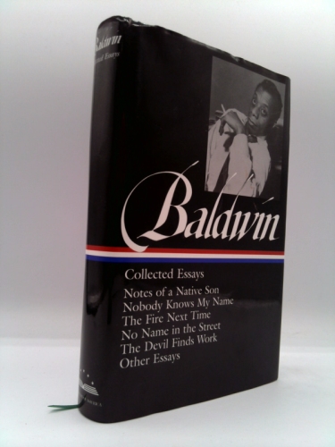 James Baldwin: Collected Essays (LOA #98) : Notes of a Native Son / Nobody Knows My Name / the Fire Next Time / No Name in the Street / the Devil Finds Work