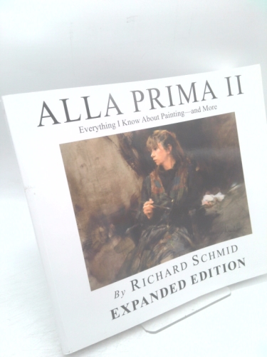 ALLA PRIMA II: Everything I Know About Painting - and More
