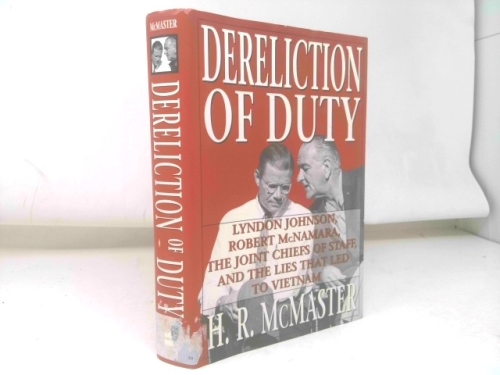 Dereliction of Duty: Johnson, McNamara, the Joint Chiefs of Staff, and the Lies That Led to Vietnam