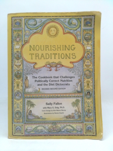 Nourishing Traditions: The Cookbook that Challenges Politically Correct Nutrition and the Diet Dictocrats