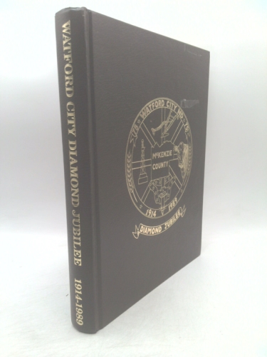 Watford City Diamond Jubilee: Watford City, North Dakota 75 Years of Progress 1914-1989