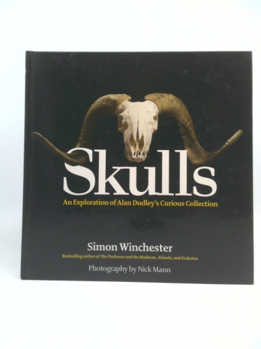 By Simon Winchester - Skulls: An Exploration of Alan Dudley's Curious Collection: A Visual Historical, Biological, and Iconographic Exploration of Alan Dudley's Famed Collection of 312 Animal Crania