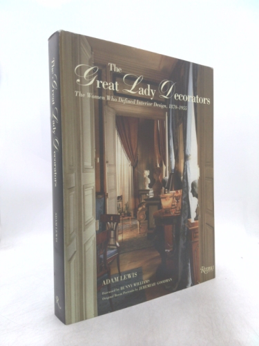 The Great Lady Decorators: The Women Who Defined Interior Design, 1870-1955