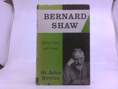 Bernard Shaw: His Life, Work and Friends