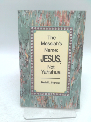 The Messiah's Name: JESUS, Not Yahshua