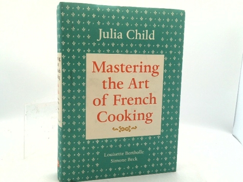 Mastering the Art of French Cooking, Volume I: 50th Anniversary Edition: A Cookbook