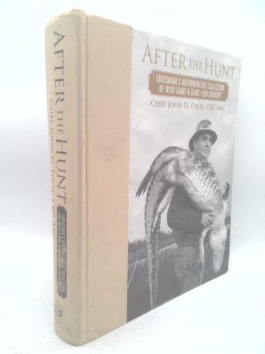 After the Hunt: Louisiana's Authoritative Collection of Wild Game & Game Fish Cookery