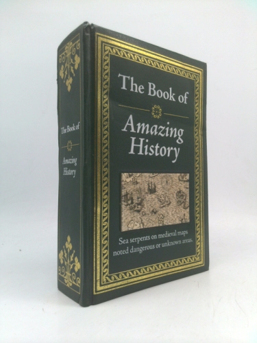 The Book of Amazing History: Big Book of Fascinating Facts & Stories Hardcover Gift for History Buffs, Trivia Lovers, Adults, Dad & Curious Minds Book Cover