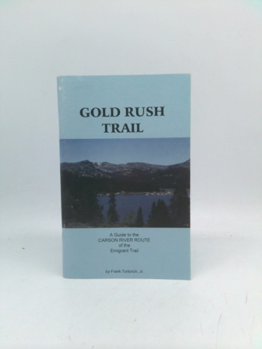Gold Rush Trail: A Guide to the Carson River Route of the Emigrant Trail