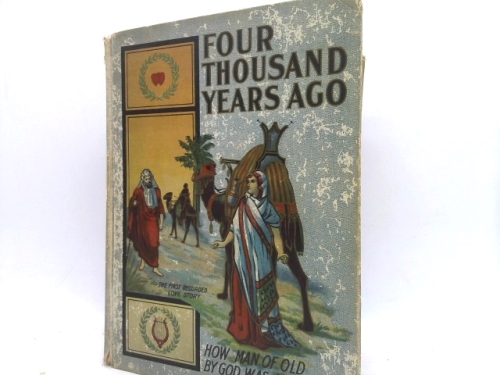 Four Thousand Years Ago; How Man of Old By God Was Led; Nearly Three Hundred Reproductions from Famous Paintings and Original Drawings . Etc.