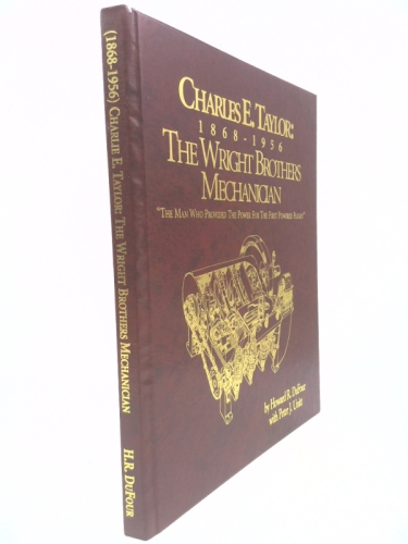 Charles E. Taylor : 1868-1956 The Wright Brothers Mechanician