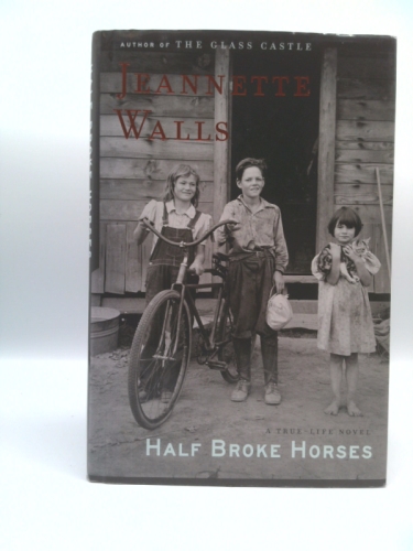 Half Broke Horses: A True-Life Novel