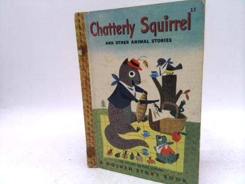 Chatterly Squirrel and Other Animal Stories [A Golden Story Book, 13]