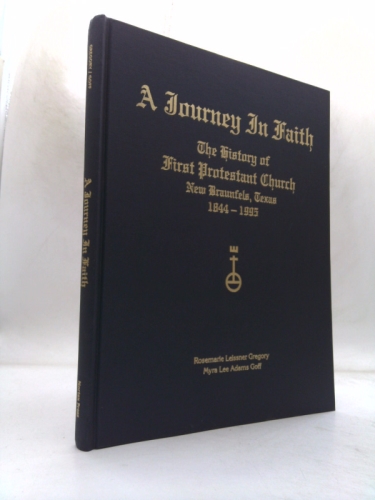 A Journey in Faith: The History of the First Protestant Church New Braunfels, Texas 1844-1995