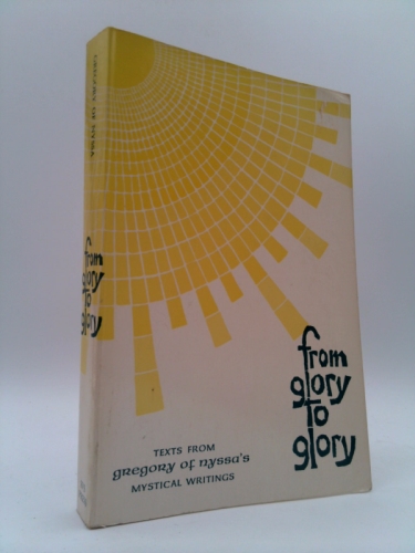 From Glory to Glory: Texts from Gregory of Nyssa's Mystical Writings