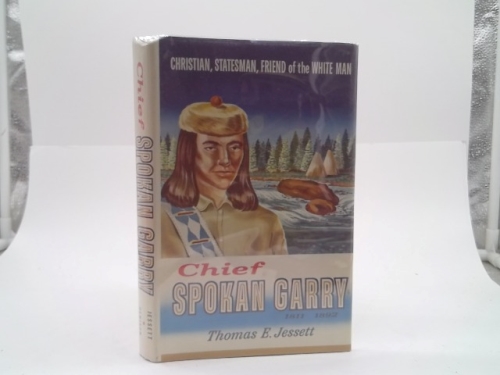 Chief Spokan Garry, 1811-1892;: Christian, statesman, and friend of the white man